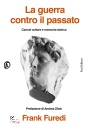 FUREDI FRANK, La guerra contro il passato Cancel culture e...