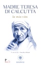 TERESA DI CALCUTTA, La mia vita