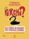 GALIMBERTI UMBERTO, Perch�. 100 storie di filosofi per ragazzi curiosi