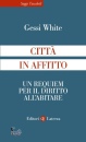 GESSI WHITE, Citt� in affitto. Un requiem per il diritto di...
