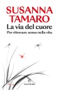 immagine di La via del cuore Per ritrovare senso nella vita