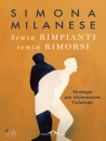 MILANESE SIMONA, Senza rimpianti senza rimorsi