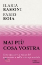 ROIA FABIO - RAMONI, Mai pi� cosa vostra Come spezzare le radici ...
