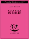 BENNETT ALAN, Una spia in esilio