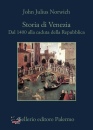 NORWICH JOHN JULIUS, Storia di Venezia dal 1400 alla caduta ...