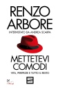 ARBORE RENZO, Mettetevi comodi vita, peripezie e tutto il resto