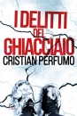 PERFUMO CRISTIAN, I delitti del ghiacciaio