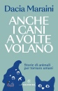 MARAINI DACIA, Anche i cani a volte volano Storie di animali ...