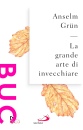 GRUN ANSELM, La grande arte di invecchiare