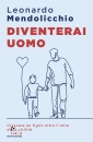 immagine di Diventerai uomo Crescere un figlio oltre il mito