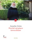 ANSELM GRUN, Perch� mi piace invecchiare