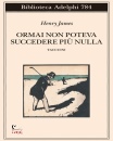 JAMES HENRY, Ormai non poteva succedere pi� nulla Taccuini
