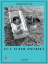 DURRELL GERALD, Io e altri animali