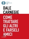 CARNEGIE DALE, Come trattare gli altri e farseli amici
