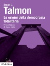 TALMON JACOB L, Le origini della democrazia totalitaria