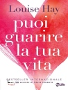 HAY LOUISE, Puoi guarire la tua vita Nuova edizione