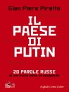 PIRETTO GIAN PIERO, Il paese di Putin 20 parole russe al servizio ...