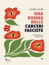 FIORI CESIRA, Una donna nelle carceri fasciste