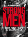 BEN-GHIAT RUTH, Strongmen.Ascesa trionfo e caduta dei leader ...