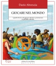ABRESCIA DARIO, Giocare nel mondo. I giochi di ieri e di oggi