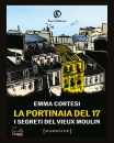 CORTESI EMMA, La portinaia del 17 I segreti del Vieux Moulin