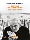 immagine di Scrivere, che strana idea! Vita di Milan Kundera