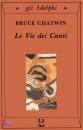 CHATWIN BRUCE, Vie dei canti
