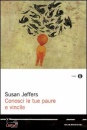 JEFFERS SUSAN, CONOSCI LE TUE PAURE E VINCILE